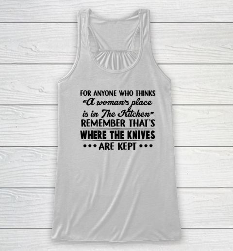 For Anyone Who Thinks A Woman's Place Is In The Kitchen Racerback Tank