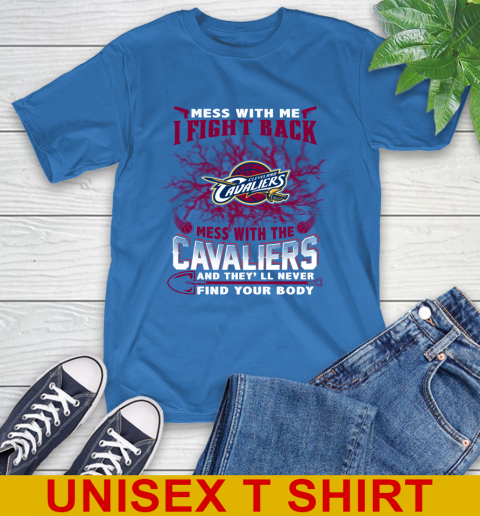 NBA Basketball Cleveland Cavaliers Mess With Me I Fight Back Mess With My Team And They'll Never Find Your Body Shirt T-Shirt 11