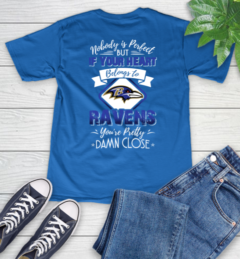 NFL Football Baltimore Ravens Nobody Is Perfect But If Your Heart Belongs To Ravens You're Pretty Damn Close Shirt V-Neck T-Shirt 5