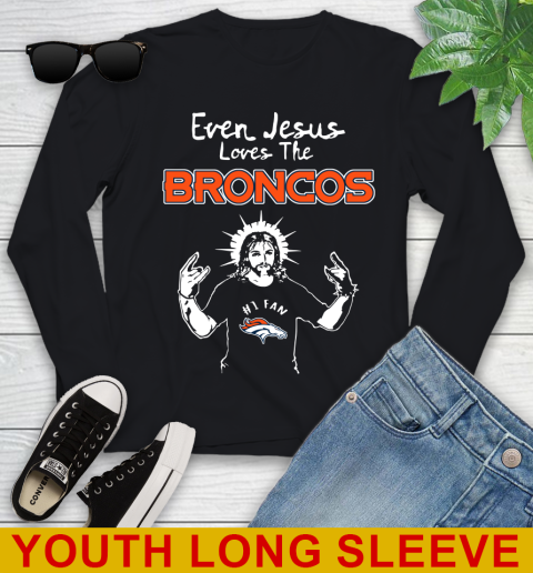 Denver Broncos NFL Football Even Jesus Loves The Broncos Shirt Youth Long Sleeve