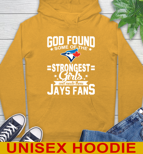 Toronto Blue Jays MLB Baseball God Found Some Of The Strongest Girls Adoring Fans Hoodie 2