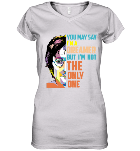 You May Say Im A Dreamer Women's V-Neck T-Shirt