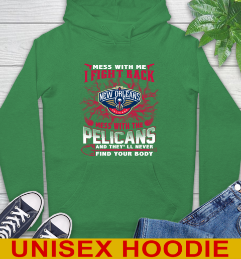 NBA Basketball New Orleans Pelicans Mess With Me I Fight Back Mess With My Team And They'll Never Find Your Body Shirt Hoodie 8