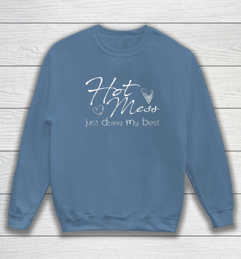 Hot Mess Just Doing My Best Funny And Cute Quote Sweatshirt Tee