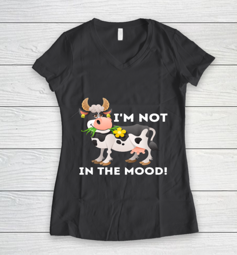 I m Not In The Mood Cow Lover Famer Cattle Ranch Farming Women's V-Neck T-Shirt 6