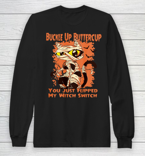 Cat Buckle Up Buttercup You Just Flipped My Witch Switch Long Sleeve T-Shirt