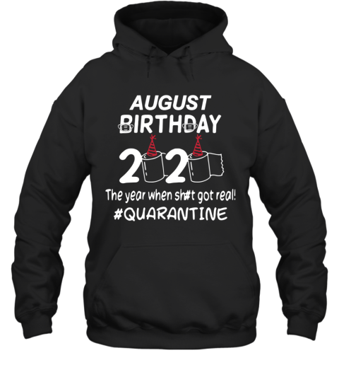 August Birthday 2020 Toilet Paper The Year When Shit Got Real Quarantined Hoodie