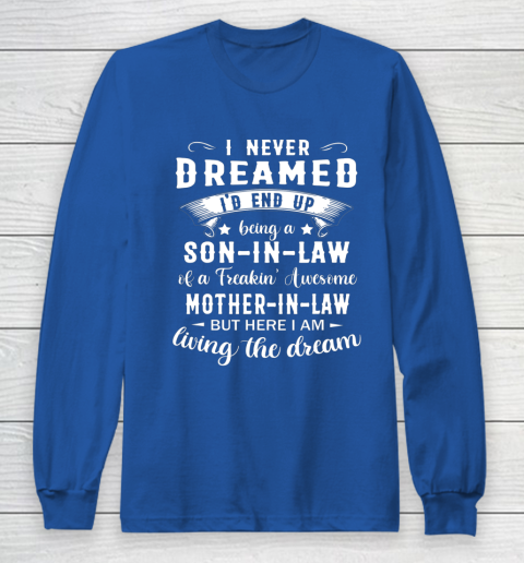 Son In Law Shirt  I Never Dreamed I D End Up Being Son In Law Long Sleeve T-Shirt 6