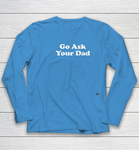 Go Ask Your Dad Funny Mom Youth Long Sleeve 5