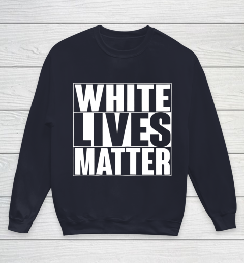 White Lives Matter Tshirt Youth Sweatshirt 2