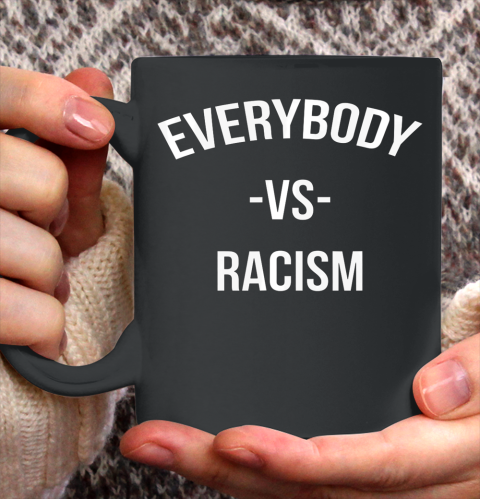 Everybody Vs Racism Anti Racism Ceramic Mug 11oz