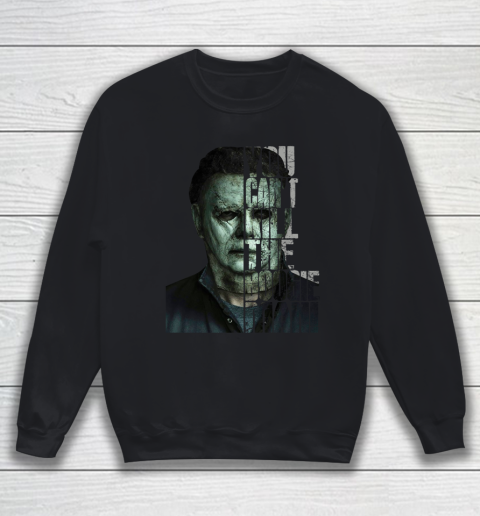 Halloween Michael Myers you cant kill the Boogeyman Sweatshirt