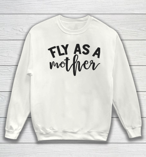 Fly As a Mother Essential Mother's Day Gift Sweatshirt