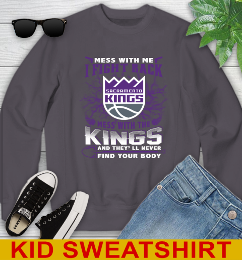 NBA Basketball Sacramento Kings Mess With Me I Fight Back Mess With My Team And They'll Never Find Your Body Shirt Youth Sweatshirt 5