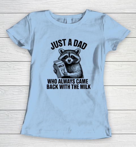 Funny Raccoon Just A Dad Who Always Came Back With The Milk Women's T-Shirt 4
