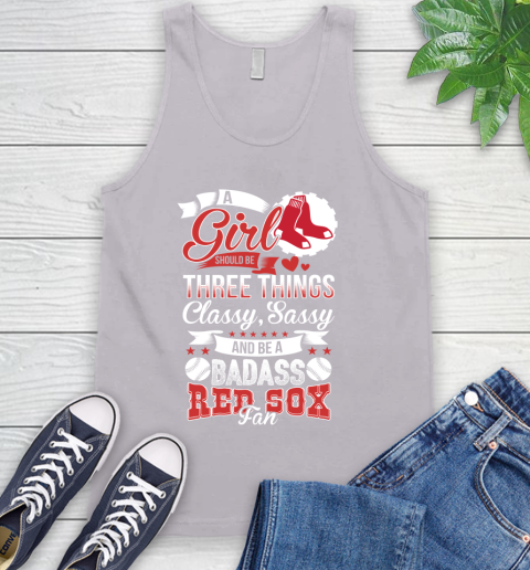 Boston Red Sox MLB Baseball A Girl Should Be Three Things Classy Sassy And A Be Badass Fan Tank Top 3