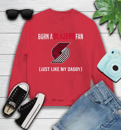 NBA Portland Trail Blazers Loyal Fan Just Like My Daddy Basketball Shirt Youth Sweatshirt 6