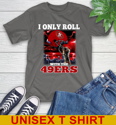 San Francisco 49ers NFL Football I Only Roll With My Team Sports T-Shirt 10