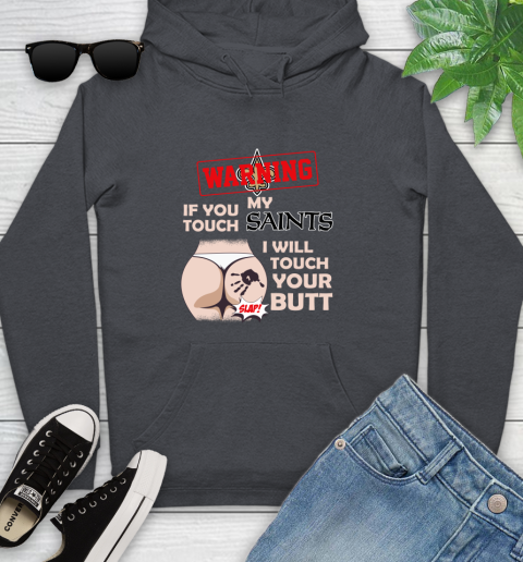 New Orleans Saints NFL Football Warning If You Touch My Team I Will Touch My Butt Youth Hoodie 10