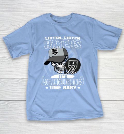 Listen Haters It is KINGS Time Baby NHL T-Shirt 10