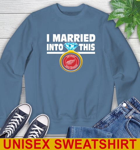 Detroit Red Wings NHL Hockey I Married Into This My Team Sports Sweatshirt 10