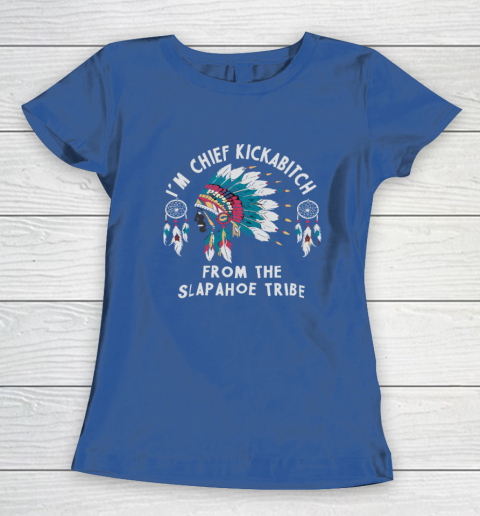 Chief Kickabitch Slapahoe Tribe Funny Native Women's T-Shirt 6