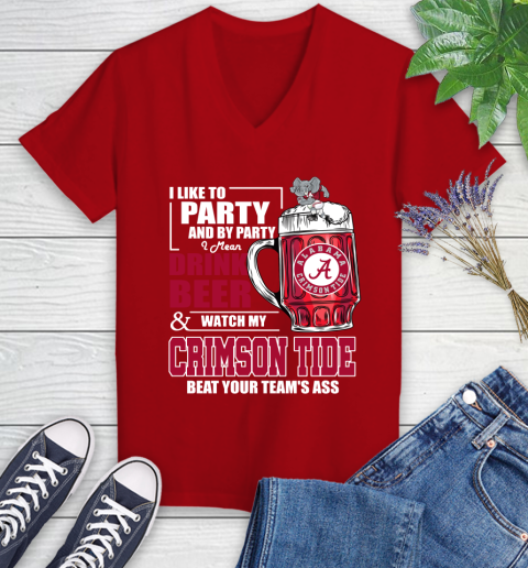 NFL I Like To Party And By Party I Mean Drink Beer and Watch My Alabama Crimson Tide Beat Your Team's Ass Football Women's V-Neck T-Shirt 11