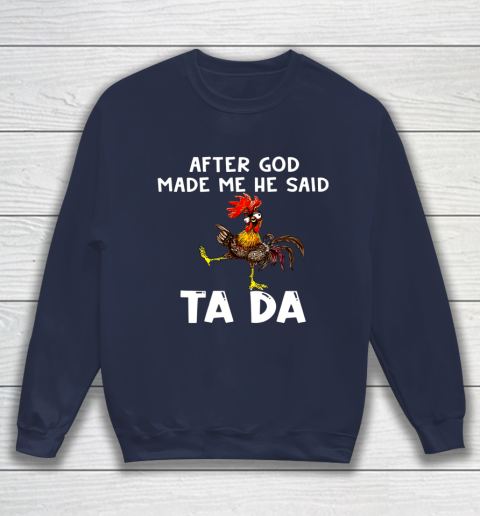 Funny Cute Chicken After God Made Me He Said Tada Sweatshirt 2