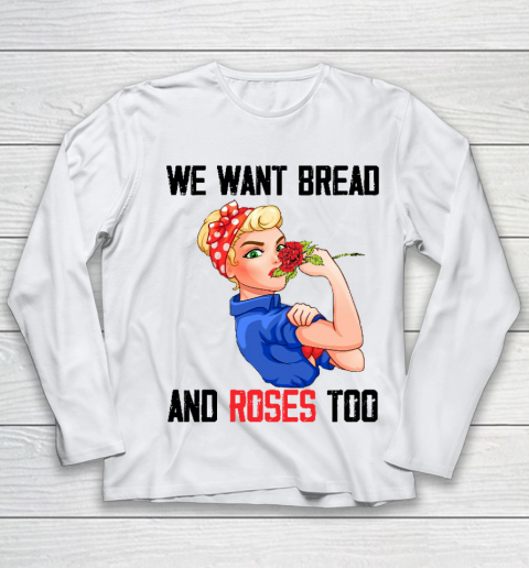 We Want Bread And Roses Too Shirt Youth Long Sleeve