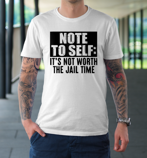 Note To Self It's Not Worth The Jail Time Vintage Retro T-Shirt