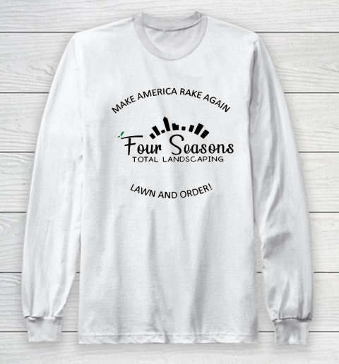 Make America Rake Again Four Seasons Total Landscaping Lawn And Order Long Sleeve T-Shirt