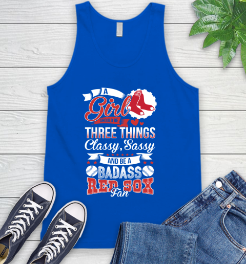 Boston Red Sox MLB Baseball A Girl Should Be Three Things Classy Sassy And A Be Badass Fan Tank Top 4
