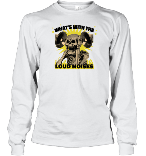 Gotfunny Merch What's With The Loud Noises Long Sleeve T