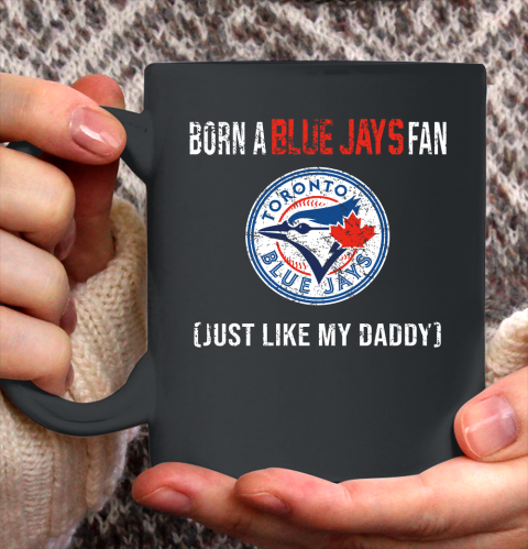 MLB Baseball Toronto Blue Jays Loyal Fan Just Like My Daddy Shirt Ceramic Mug 15oz