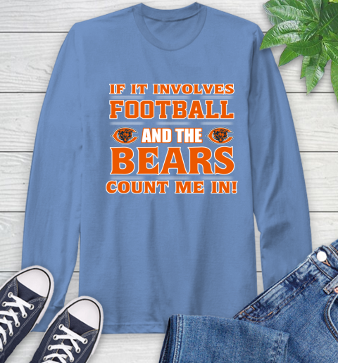 NFL If It Involves Football And The Chicago Bears Count Me In Sports Long Sleeve T-Shirt 11