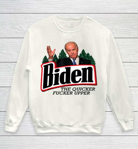 Biden The Quicker Fucker Upper Youth Sweatshirt