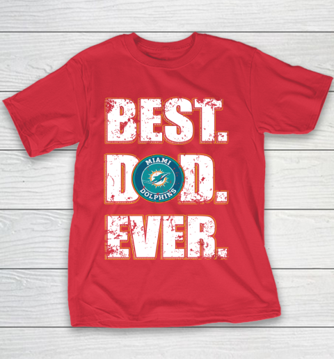 NFL Miami Dolphins Football Best Dad Ever Family Shirt Youth T-Shirt 7