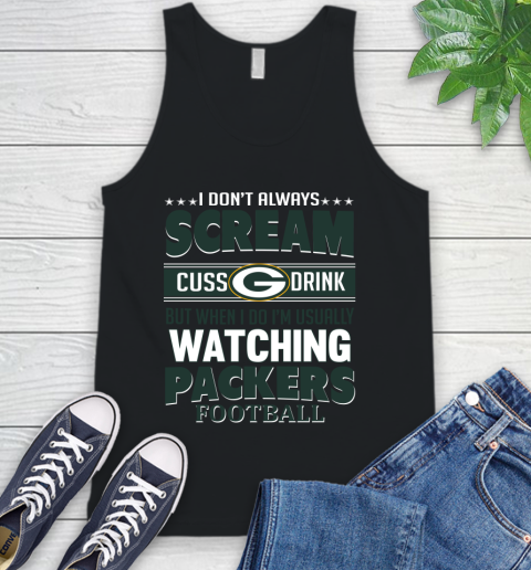 Green Bay Packers NFL Football I Scream Cuss Drink When I'm Watching My Team Tank Top