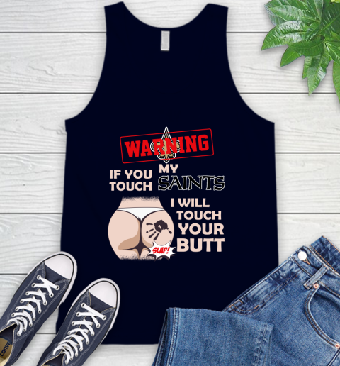 New Orleans Saints NFL Football Warning If You Touch My Team I Will Touch My Butt Tank Top 2
