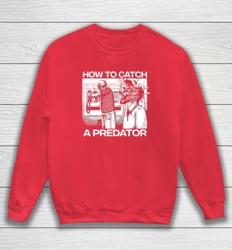 How To Catch A Predator Sweatshirt 6