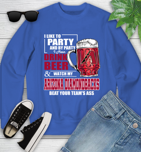 MLB I Like To Party And By Party I Mean Drink Beer And Watch My Arizona Diamondbacks Beat Your Team's Ass Baseball Youth Sweatshirt 7