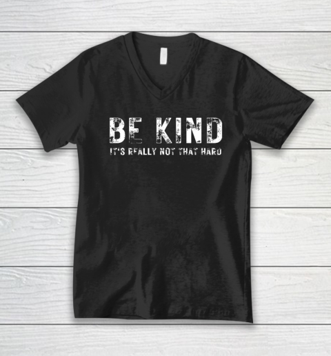 Be Kind It's Really Not That Hard V-Neck T-Shirt
