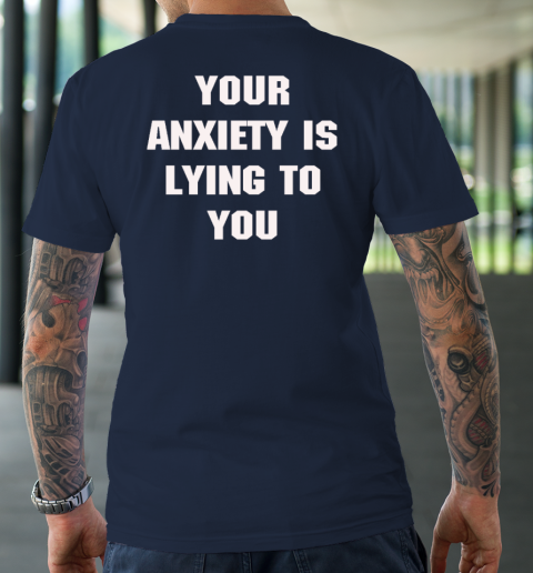 Your Anxiety Is Lying To You Shirt T-Shirt 2