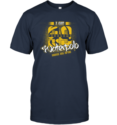 I Got 99 Problems Waterpolo Solves All Of'em T-Shirt 3 I Got 99 Problems Waterpolo Solves All Of'em T-Shirt - Image 3
