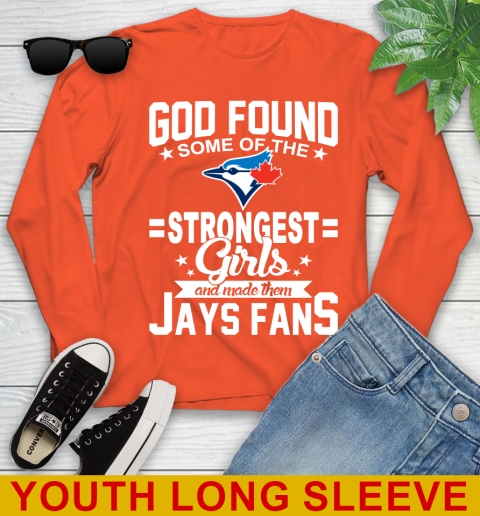 Toronto Blue Jays MLB Baseball God Found Some Of The Strongest Girls Adoring Fans Youth Long Sleeve 3