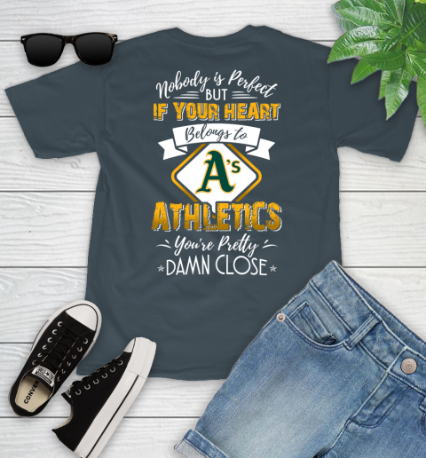 MLB Baseball Oakland Athletics Nobody Is Perfect But If Your Heart Belongs To Athletics You're Pretty Damn Close Shirt Youth T-Shirt 9