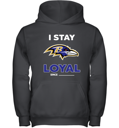 Baltimore Ravens I Stay Loyal Since Personalized Youth Hoodie