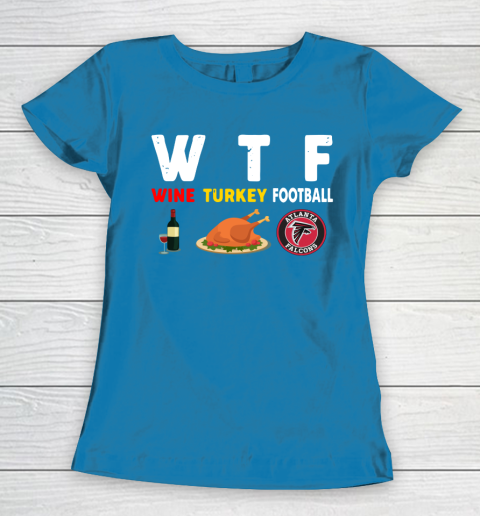 Atlanta Falcons Giving Day WTF Wine Turkey Football NFL Women's T-Shirt 6
