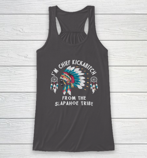 Chief Kickabitch Slapahoe Tribe Funny Native Racerback Tank 6