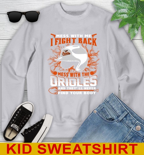 MLB Baseball Baltimore Orioles Mess With Me I Fight Back Mess With My Team And They'll Never Find Your Body Shirt Youth Sweatshirt 3